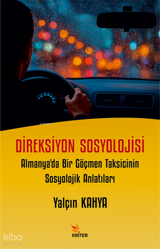 Direksiyon Sosyolojisi;Almanya'da Bir Göçmen Taksicinin Sosyolojik Anlatıları