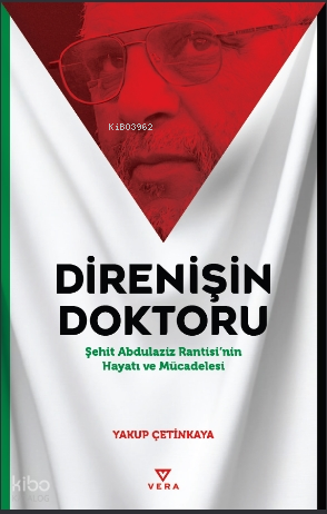 Direnişin Doktoru;Şehit Abdulaziz Rantisi’nin Hayatı ve Mücadelesi