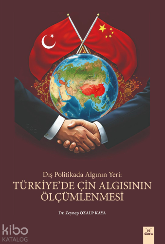 Dış Politikada Algının Yeri : Türkiye’de Çin Algısının Ölçümlenmesi