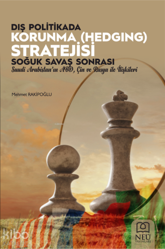 Dış Politikada Korunma (Hedging) Stratejisi; Soğuk Savaş Sonrası Suudi Arabistan'ın ABD, Çin ve Rusya İle İlişkileri