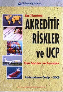 Dış Ticarette Akreditif Risk Ve Ucp; Tüm Sorular ve Cevaplar