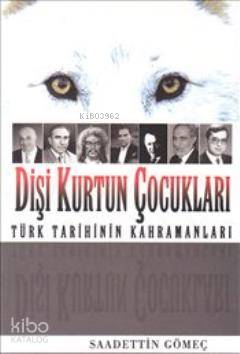 Dişi Kurtun Çocukları; Türk Tarihinin Kahramanları