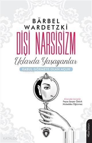 Dişi Narsisizm; Uçlarda Yaşayanlar - Kabul Görmeye Olan Açlık - Kitapi
