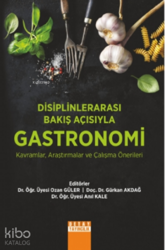 Disiplinlerarası Bakış Açısıyla Gastronomi Kavramlar, Araştırmalar ve Çalışma Önerileri