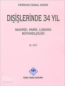 Dışişlerinde 34 Yıl (Cilt 3) Madrid Paris Londra Büyükelçiliği