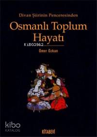 Divan Şiirinin Penceresinden Osmanlı Toplum Hayatı