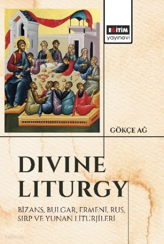 “Divine Liturgy” Bizans, Bulgar, Ermeni, Rus, Sırp ve Yunan Liturjileri
