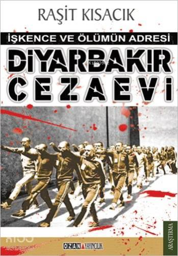 Diyarbakır Cezaevi; İşkence ve Ölümün Adresi - Kitapiks.com