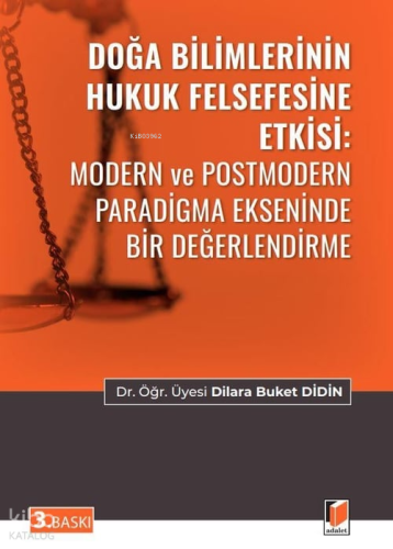 Doğa Bilimlerinin Hukuk Felsefesine Etkisi: Modern ve Postmodern Paradigma Ekseninde Bir Değerlendirme;Modern ve Postmodern Paradigma Ekseninde Bir Değerlendirme