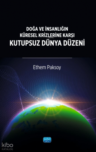 Doğa ve İnsanlığın Küresel Krizlerine Karşı Kutupsuz Dünya Düzeni