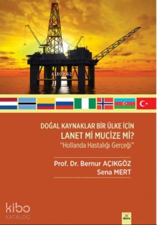 Doğal Kaynaklar Bir Ülke İçin Lanet Mi Mucize Mi ? ' Hollanda Hastalığı Gerçeği '