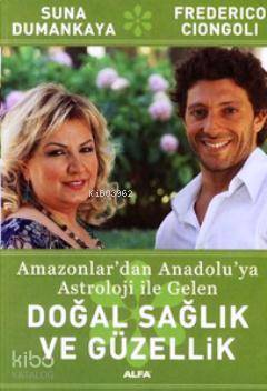 Doğal Sağlık Ve Güzellik; Amazonlar'dan Anadolu'ya Astroloji ile Gelen