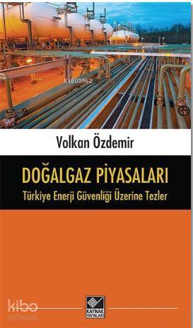 Doğalgaz Piyasaları - Türkiye Enerji Güvenliği Üzerine Tezler