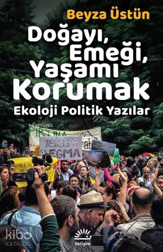 Doğayı, Emeği, Yaşamı Korumak; Ekoloji Politik Yazılar