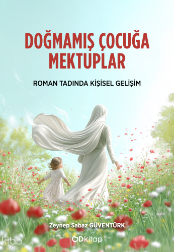 Doğmamış Çocuğa Mektuplar;Roman Tadında Kişisel Gelişim