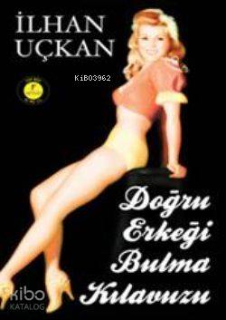 Doğru Erkeği Bulma Kılavuzu - Kitapiks.com