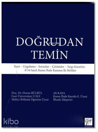 Doğrudan Temin; Teori - Uygulama - Sorunlar - Çözümler - Yargı Kararları 4734 Sayılı Kamu İhale Kanunu İle Birlikte