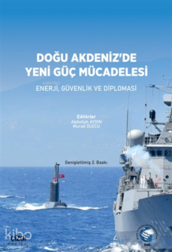 Doğu Akdeniz'de Yeni Güç Mücadelesi;Enerji, Güvenlik Ve Diplomasi - Ki