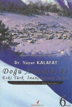 Doğu Anadolu'da Eski Türk İnançlarının İzleri - Kitapiks.com