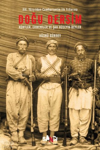 Doğu Dersim;Kürtler Ermeniler ve Şah Hüseyin Beyler