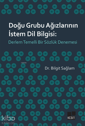 Doğu Grubu Ağızlarının İstem Dil Bilgisi: Derlem Temelli Bir Sözlük Denemesi