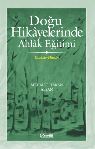 Doğu Hikâyelerinde Ahlâk Eğitimi ;Kıssâlar-Hisseler