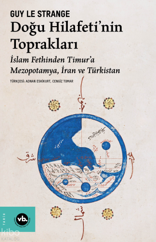Doğu Hilafeti’nin Toprakları;İslam Fethinden Timur’a Mezopotamya, İran