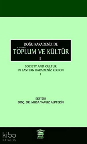 Doğu Karadeniz'de Toplum ve Kültür 1;Society and Cultur in Eastern Kar