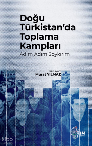 Doğu Türkistan’da Toplama Kampları -Adım Adım Soykırım-