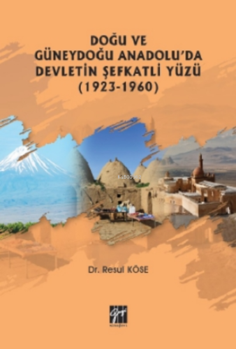 Doğu Ve Güneydoğu Anadolu'da Devletin Şefkatli Yüzü (1923-1960) - Kita