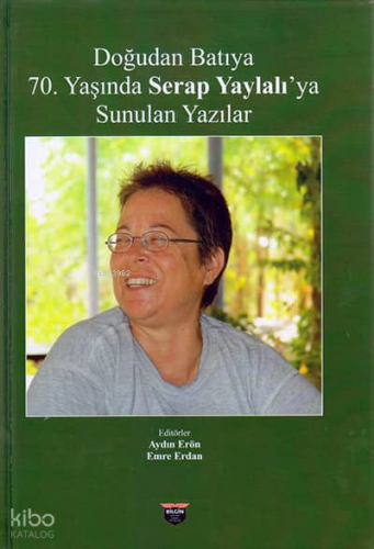 Doğudan Batıya 70. Yaşında Serap Yaylalı'ya Sunulan Yazılar
