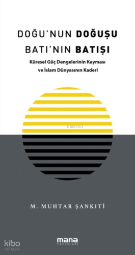 Doğu'nun Doğuşu Batı'nın Batışı;Küresel Güç Dengelerinin Kayması ve İslam Dünyasının Kaderi