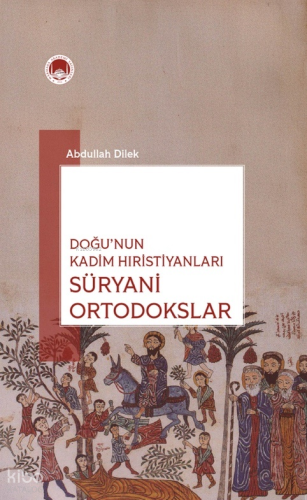 Doğu'nun Kadim Hıristiyanları: Süryani Ortadoksları