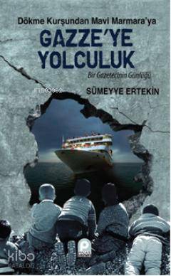 Dökme Kurşundan Mavi Marmara'ya| Gazze'ye Yolculuk; Bir Gazetecinin Günlüğü