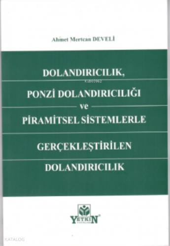 Dolandırıcılık,Ponzi Dolandırıcılığı Ve Piramitsel Sistemlerle Gerçekleştirilen Dolandırıcılık