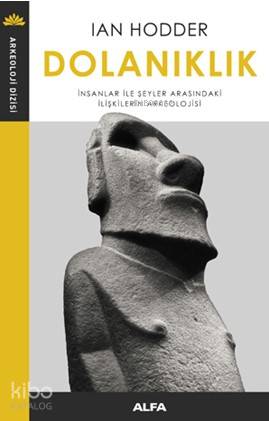 Dolanıklık; İnsanlar İle Şeyler Arasındaki İlişkilerin Arkeolojisi - K