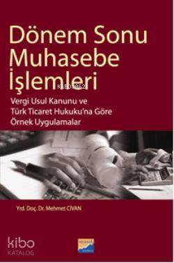 Dönem Sonu  Muhasebe İşlemleri; Vergi Usul Kanunu ve Türk Ticaret Hukukuna Göre Örnek Uygulamalar