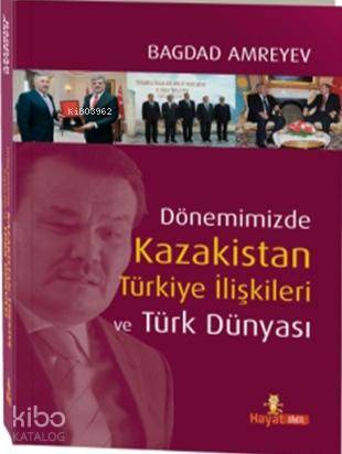 Dönemizde Kazakistan Türkiye İlişkileri ve Türk Dünyası