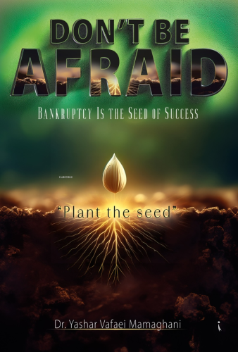 Don't Be Afraid;Bankruptcy is The Seed of Success - Kitapiks.com