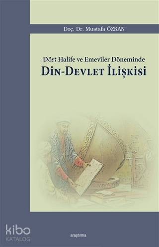 Dört Halife ve Emeviler Döneminde Din - Devlet İlişkisi - Kitapiks.com