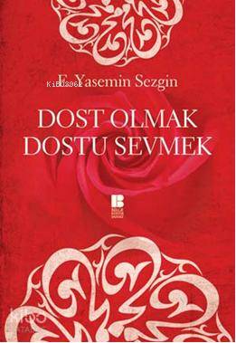 Dost Olmak Dostu Sevmek - Kitapiks.com