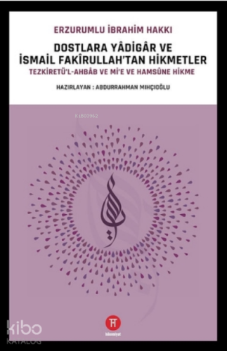 Dostlara Yâdigâr ve İsmail Fakîrullah'tan Hikmetler;Tezkiretü’l-Ahbâb ile Mi’e ve Hamsûne Hikme