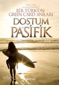 Dostum Pasifik; Bir Türk'ün Green Card Anıları - Kitapiks.com