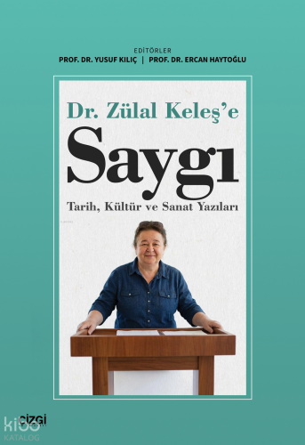 Dr. Zülal Keleş'e Saygı;Tarih, Kültür ve Sanat Yazıları