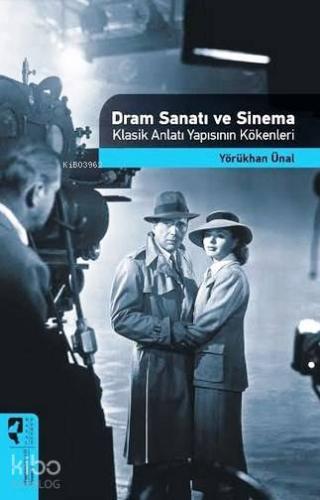 Dram Sanatı ve Sinema; Klasik Anlatı Yapısının Kökenleri - Kitapiks.co