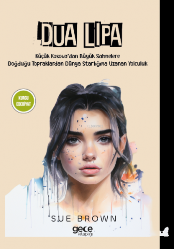 Dua Lipa;Küçük Kosova’dan Büyük Sahnelere Doğdugu Topraklardan Dünya S