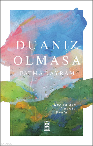 Duanız Olmasa;Kur'an'dan İlhamla Dualar