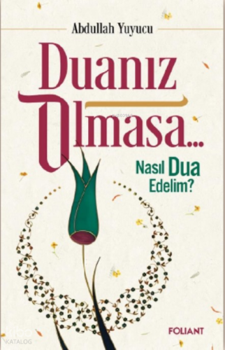 Duanız Olmasa;Nasıl Dua Edelim?