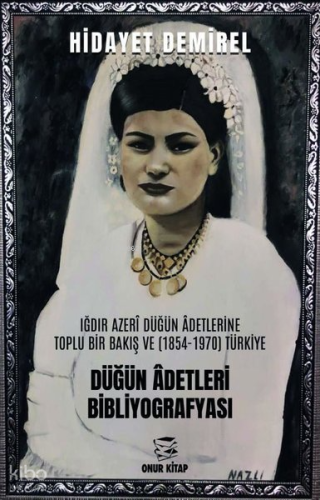 Düğün Adetleri Bibliyografyası: Iğdır Azeri Düğün Adetlerine Toplu Bir Bakış ve (1854 - 1970) Türkiye