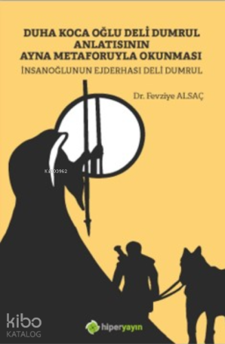 Duha Koca Oğlu Deli Dumrul Anlatısının ;Ayna Metaforuyla Okunması İnsanoğlunun  Ejderhası Deli Dumrul